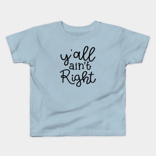 Y'all Ain't Right Southern Country Funny Kids T-Shirt